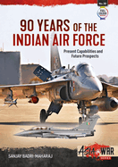 90 Years of the Indian Air Force: Present Capabilities and Future Prospects