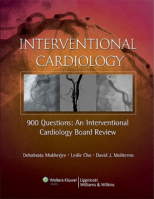 900 Questions: An Interventional Cardiology Board Review - Mukherjee, Debabrata, Dr., and Cho, Leslie, MD, and Moliterno, David J, MD