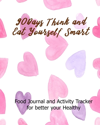 90Days Think and Eat Yourself Smart: Food Journal and Activity Tracker for better your Healthy - White, Elizabeth