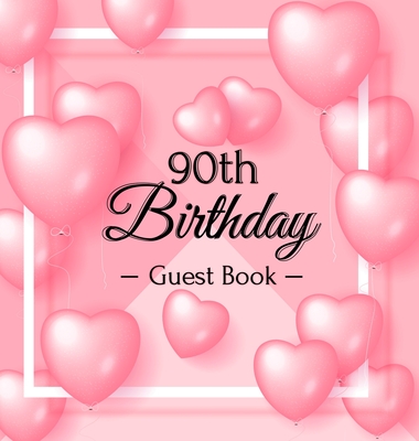 90th Birthday Guest Book: Keepsake Gift for Men and Women Turning 90 - Hardback with Funny Pink Balloon Hearts Themed Decorations & Supplies, Personalized Wishes, Sign-in, Gift Log, Photo Pages - Lukesun, Luis