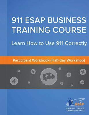 911 ESAP Business Training Course (Participants Manual): Become more confident in using the 911 Emergency Calling System - O'Driscoll, Gerard