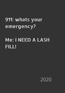 911: whats your emergency. Me: I need a lash fill!: 2020 Diary, plan your life and reach your goals ladies