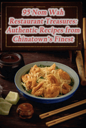 95 Nom Wah Restaurant Treasures: Authentic Recipes from Chinatown's Finest