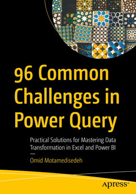 96 Common Challenges in Power Query: Practical Solutions for Mastering Data Transformation in Excel and Power Bi - Motamedisedeh, Omid