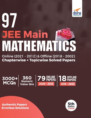 97 JEE Main Mathematics Online (2021 - 2012) & Offline (2018 - 2002) Chapterwise + Topicwise Solved Papers 5th Edition - Experts, Disha