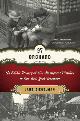 97 Orchard: An Edible History of Five Immigrant Families in One New York Tenement - Ziegelman, Jane