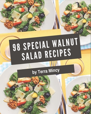 98 Special Walnut Salad Recipes: Explore Walnut Salad Cookbook NOW! - Mincy, Terra