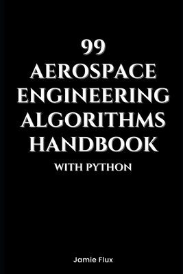 99 Aerospace Engineering Algorithms Handbook With Python - Flux, Jamie