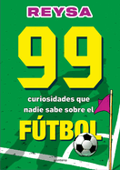 99 Curiosidades Que Nadie Sabe Sobre El Ftbol / 99 Curiosities No One Knows about Soccer