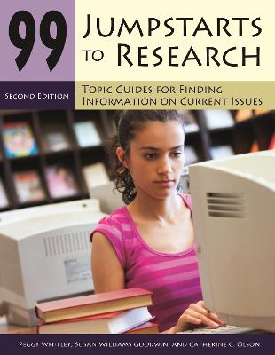 99 Jumpstarts to Research: Topic Guides for Finding Information on Current Issues - Whitley, Peggy