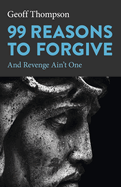 99 Reasons to Forgive: And Revenge Ain't One