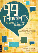 99 Thoughts for Small Group Leaders: Tips for Rookies & Veterans on Leading Youth Ministry Small Groups