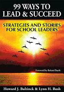 99 Ways to Lead & Succeed: Strategies and Stories for School Leaders