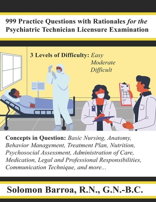 999 Practice Questions with Rationales for the Psychiatric Technician Licensure - Barroa, Solomon, RN