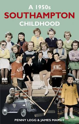 A 1950s Southampton Childhood - Legg, Penny, and Marsh, James