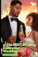 A 21st Century E-Boy Destination Wedding: Book 6 in the 21st Century E-Boy/E-Girl Series