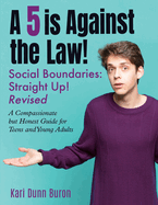 A 5 Is Against the Law: Social Boundaries - a Compassionate but Honest Guide for Teens and Young Adults
