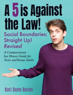 A 5 Is Against the Law: Social Boundaries - a Compassionate but Honest Guide for Teens and Young Adults - Dunn Buron, Kari