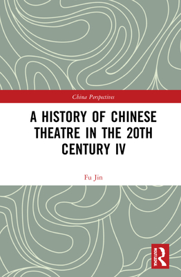 A A History of Chinese Theatre in the 20th Century IV - Jin, Fu, and Qiang, Zhang (Translated by)