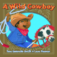A A Wild Cowboy: Wild Cowboy - Smith, Dana Kessimakis, and Thomas, Garen Eileen, and Kessimakis Smith, Dana