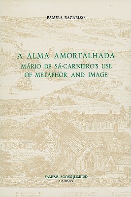 A Alma Amortalhada: Mrio de S-Carneiro's Use of Metaphor and Image - Bacarisse, Pamela