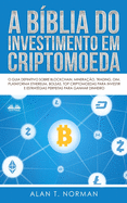 A B?blia do Investimento em Criptomoeda: O Guia Definitivo Sobre Como Investir Em Criptomoedas
