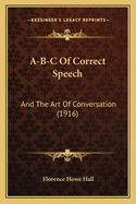 A-B-C of Correct Speech: And the Art of Conversation (1916)