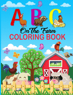 A B C on the Farm Coloring Book: An Activity Book for Toddlers and Preschool Kids to Learn the English Alphabet Letters from A to Z with Farm Animales coloring book.
