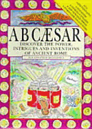 A B Caesar: Discover the Power, Intrigues and Inventions of Ancient Rome - Weatherill, Stephen, and Weatherill, Sue