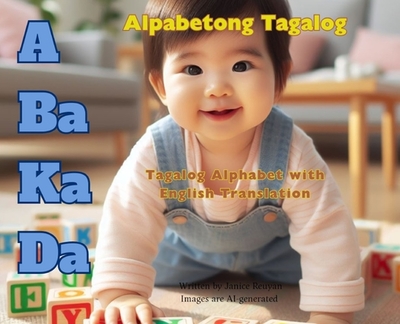 A Ba Ka Da Alpabetong Tagalog: Tagalog Alphabet with English Translation (Hard Cover Edition) - Reuyan, Janice