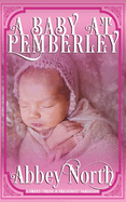 A Baby At Pemberley: A Sweet Pride & Prejudice Variation