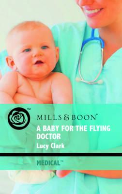 A Baby for the Flying Doctor - Clark, Lucy