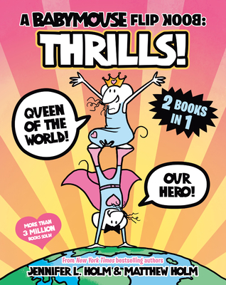 A Babymouse Flip Book: Thrills! (Queen of the World + Our Hero): (A Graphic Novel) - Holm, Jennifer L