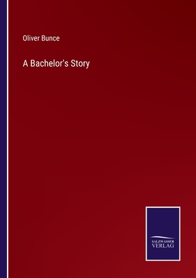 A Bachelor's Story - Bunce, Oliver