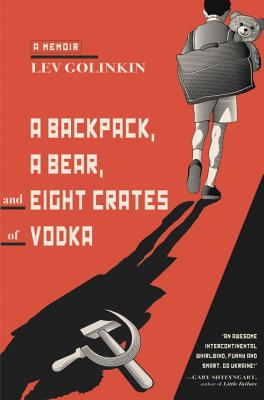 A Backpack, a Bear, and Eight Crates of Vodka - Golinkin, Lev