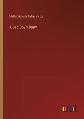 A Bad Boy's Diary - Victor, Metta Victoria Fuller