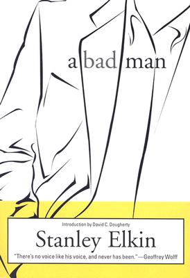 A Bad Man - Elkin, Stanley, and Dougherty, David C (Introduction by)