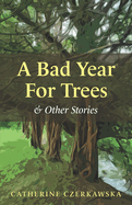 A Bad Year for Trees and Other Stories