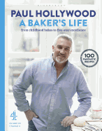 A Baker's Life: 100 fantastic recipes, from childhood bakes to five-star excellence