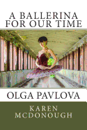 A Ballerina For Our Time: Olga Pavlova
