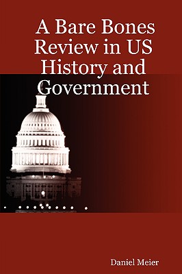 A Bare Bones Review in US History and Government - Meier, Daniel