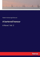 A bartered honour: A Novel. Vol. 2