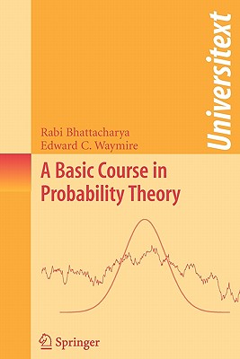 A Basic Course in Probability Theory - Bhattacharya, Rabi, and Waymire, Edward C