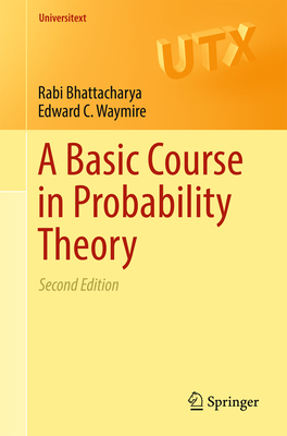 A Basic Course in Probability Theory - Bhattacharya, Rabi, and Waymire, Edward C