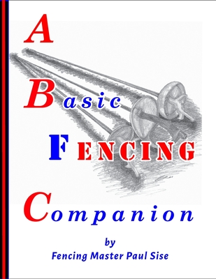 A Basic Fencing Companion - Sise, Paul
