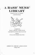 A basic music library : essential scores and books - Music Library Association. Subcommittee on Basic Music Collection, and Bayne, Pauline Shaw