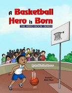 A Basketball Hero is Born: The Hero Book Series