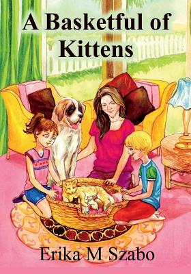 A Basketful of Kittens: The BFF gang's kitten rescue adventure - Carey, Lorraine (Editor), and Szabo, Erika M