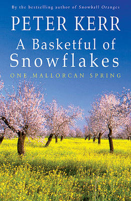 A Basketful of Snowflakes: One Mallorcan Spring - Kerr, Peter