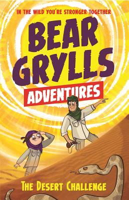 A Bear Grylls Adventure 2: The Desert Challenge: by bestselling author and Chief Scout Bear Grylls - Grylls, Bear